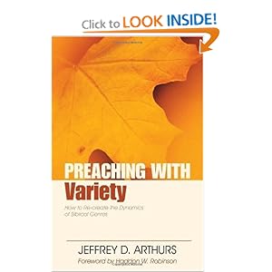 Buy Preaching with Variety: How to Re-create the Dynamics of Biblical Genres (Preaching With... by Jeffery Arthurs and Haddon Robinson