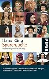 Spurensuche: Die Weltreligionen auf dem Weg - Stammesreligionen, Hinduismus, chinesische Religion, Buddhismus, Judentum, Christentum, Islam - Hans K�ng