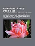 Grupos musicales femeninos: Jeans, Spice Girls, Sugababes, Bananarama, Destiny's Child, The Saturdays, Baccara, Sister Sledge, Las Capitalinas (Spanish Edition)