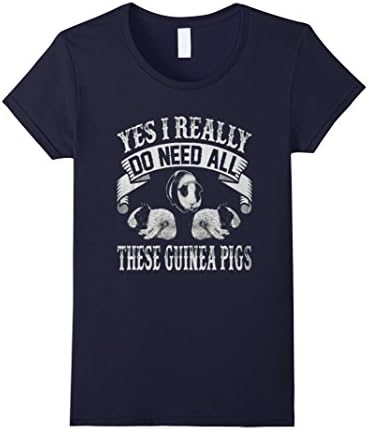 Women's Guinea pig t shirt - YES, I NEED ALL MY GUINEA PIGS Large Navy