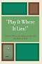 'Play It Where It Lies!': How to Win at the Game of Life with the Rules of Golf
