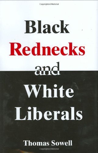 By Thomas Sowell Black Rednecks and White Liberals (1ST)