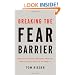 Breaking the Fear Barrier: How Fear Destroys Companies from the Inside Out, and What to Do About It