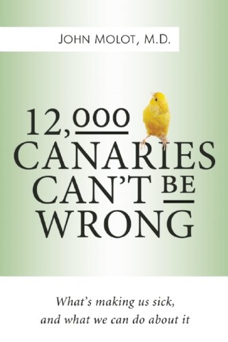 12,000 Canaries Can't Be Wrong: What's Making Us Sick and What We Can Do About It