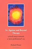 In, against and beyond therapy : critical essays towards a 'post-professional' era