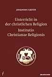 Produkt-Bild: Unterricht in der christlichen Religion - Institutio Christianae Religionis
