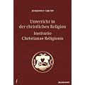 Unterricht in der christlichen Religion - Institutio Christianae Religionis