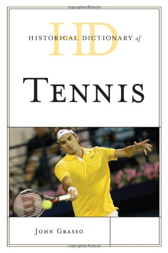 Historical Dictionary of Tennis (Historical Dictionaries of Sports), by John Grasso