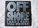 OFF SHORE I Cant Take The Power UK 7" 45