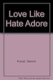 Love like hate adore