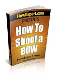 How To Shoot a Bow - Your Step-By-Step Guide To Instinctive Archery