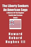The Liberty Seekers An American Saga: A History of the Hughes Family and Fortune