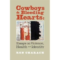 Cowboys and Bleeding Hearts: Essays on Violence, Health and Identity