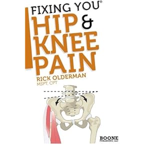 Fixing You: Hip & Knee Pain: Self-treatment for IT band friction, arthritis, groin pain, bursitis, knee pain, PFS, AKPS, and other diagnoses