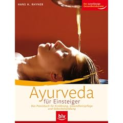 Ayurveda f�r Einsteiger: Das Praxisbuch f�r Ern�hrung, Gesundheitspflege und Selbstbehandlung