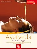 Ayurveda f�r Einsteiger: Das Praxisbuch f�r Ern�hrung, Gesundheitspflege und Selbstbehandlung