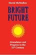 Bright Future: Abundance and Progress in the 21st Century