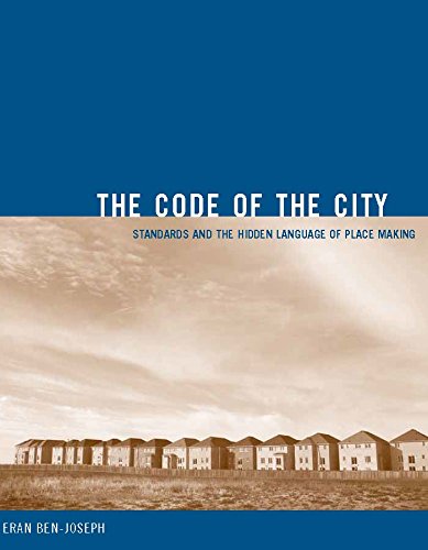 The Code of the City: Standards and the Hidden Language of Place Making (Urban and Industrial Environments)