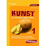 Kunst aus einfachen Materialien: Unterrichtsideen f�r die Grundschule mit wenig Aufwand und gro�er Wirkungvon "Manon Sander"