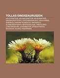 Tollas dinoszauruszok: Velociraptor, Archaeoraptor, Microraptor, Sinosauropteryx, Epidendrosaurus, Anchiornis, Avimimus, Sinornithosaurus (Hungarian Edition)