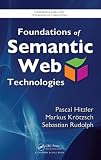 Foundations of Semantic Web Technologies (Chapman & Hall/CRC Textbooks in Computing)