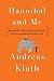 Hannibal and Me: What History's Greatest Military Strategist Can Teach Us About Success and Failure Hannibal and Me: What History's Greatest Military Strategist Can Teach Us About Success and Failure