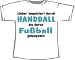 Lieber begeistert durch Handball, als Fußball gelangweilt; T-Shirt weiß