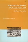 Epochs of Chinese & Japanese art, an outline history of East Asiatic design Volume I