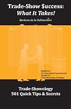 Trade-Show Success:  What It Takes: Trade-Showology: 501 Quick Tips & Secrets (Volume 4)