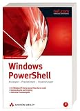 Windows PowerShell - Konzepte, Praxiseinsatz, Erweiterungen - F&uuml;r Windows XP/2003/Vista/2008 - Holger Schwichtenberg