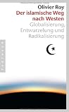 Der islamische Weg nach Westen: Globalisierung, Entwurzelung und Radikalisierung - Olivier Roy