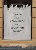 Gallery as community : art, education, politics