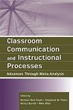 Classroom Communication and Instructional Processes: Advances Through Meta-analysis (Leas Communication Series) (Routledge Communication Series)