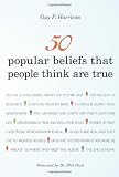 50 Popular Beliefs That People Think Are True