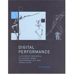 Digital Performance: A History of New Media in Theater, Dance, Performance Art, and Installation (Leonardo Books)