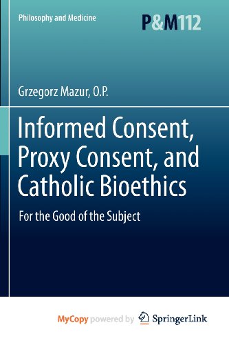 Informed Consent, Proxy Consent, and Catholic Bioethics: For the Good of the Subject