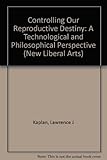 Controlling our reproductive destiny : a technological and philosophical perspective