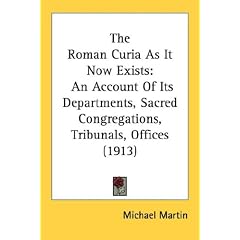 The Roman Curia As It Now Exists: An Account Of Its Departments, Sacred Congregations, Tribunals, Offices (1913)