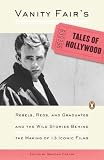 Vanity Fair s Tales of Hollywood: Rebels, Reds, and Graduates and the Wild Stories Behind the Making of 13 IconicFilms