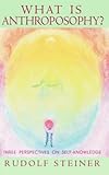 What is Anthroposophy?: Three Spiritual Perspectives on Self-Knowledge (Collected Works)