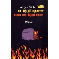 Wer die H�lle f�rchtet ...: ... kennt das B�ro nicht!