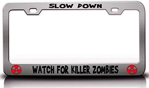 SLOW DOWN ! WATCH FOR KILLER ZOMBIES Zombie Steel Metal Licesne Plate Frame Chrome