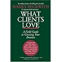 What Clients Love: A Field Guide to Growing Your Business
