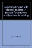 Beginning English with younger children : a manual for teachers and teachers in training