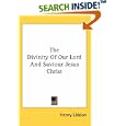 The Divinity Of Our Lord And Saviour Jesus Christ by Henry Liddon