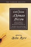 The Catechism of Thomas Becon, S.T.P. Chaplain to Archbishop Cranmer, Presbendary of Canterbury, &C.: With Other Pieces Written by Him in the Reign of (Parker Society)