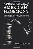 A Political Economy of American Hegemony: Buildups, Booms, and Busts