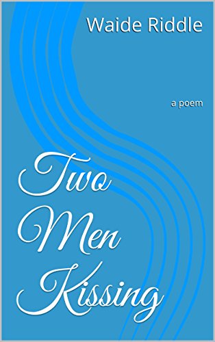 Two Men Kissing: a poem