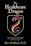 The Healthcare Dragon: How It Was, How It Is, and  How It Should Be