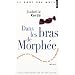 Dans les Bras de Morphee / Petites Histoires des Expressions n�es de la Mythologie